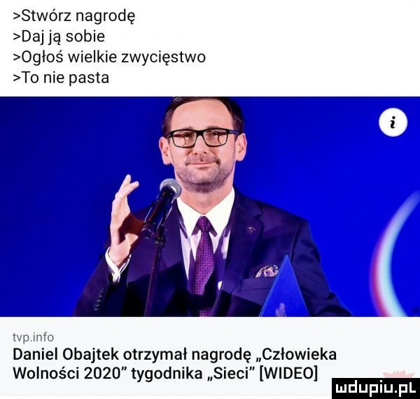 stwórz nagrodę daj ją sobie ogłoś wielkie zwycięstwo to nie pasta tvp info daniel obajtek otrzymał nagrodę człowieka wolności      tygodnika sieci wideo