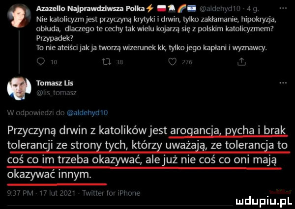 muonalmwdzlwmroluł nf w v nie katolicyzm jest przyczyną krytyki i drwin tylko zaklamanle hipoklyzjz obłuda dlaczego le cumy idk wielu kojarzą się z polskim kalollcyzmem przypadek tu nie alelści jak ja tworzą wizemnek kk iylku jego kapłani i wyznawcy. ll elqenymll przyczyną drwin z katolikówjest aroganc a richa l brak t o eranc i ze strony ech który uważa   ze toleranc a to coś co im trzeba okazywać alejuż nie coś co opl maja okazywac lanym. uldupiu ll