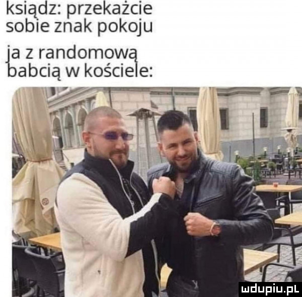 ksiądz przekażcie sobie znak pokoju a z ręndomow abbą w kostne e f t rf m i mdupiuiil