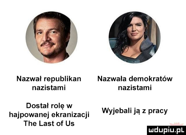 nazwał republikan nazwała demokratów nazistami nazistami dostał rolę w hajpowanej ekranizacji tee list of us wyjebali ją z pracy