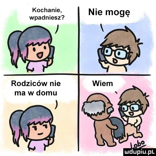 kochanie wpadniesz nie mogę rodziców nie ma w domu