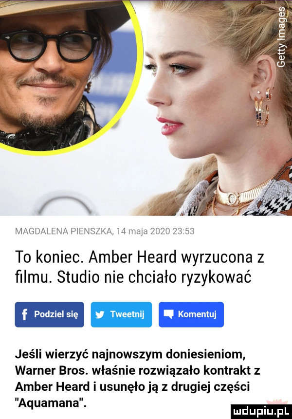 magdalena p enszka m maya             to koniec. amber heard wyrzucona z filmu. studio nie chciało ryzykować jeśli wierzyć najnowszym doniesieniom warner bros. właśnie rozwiązało kontrakt   amber heard i usunęło ją z drugiej części aquamana