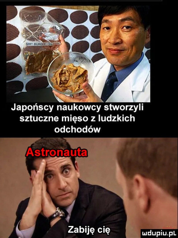 v . japońscy nauk oncyxstworzyli sztuczne mięso z ludzkich odchodów zabiję cię