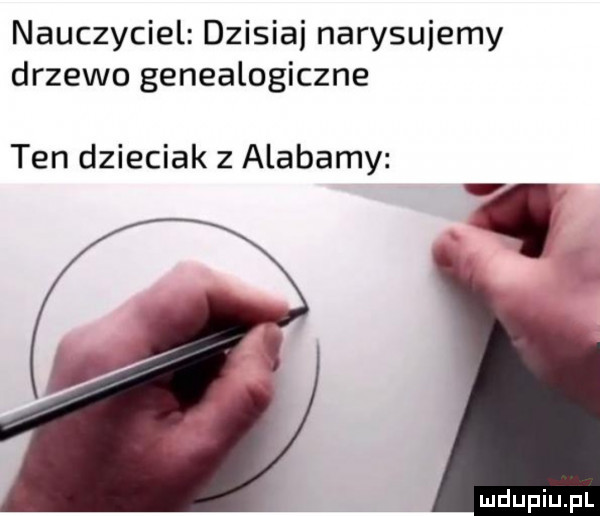nauczyciel dzisiaj narysujemy drzewo genealogiczne ten dzieciak z alabamy