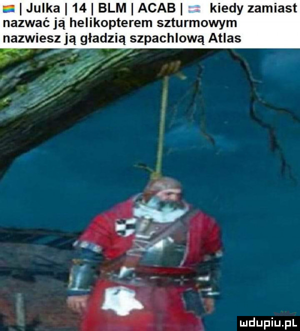 julka    blm arab kiedy zamiast nazwać ją helikopterem szturmowym nazwiesz ją gładzią szpachlową atlas f   m
