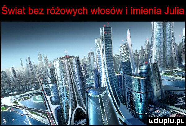 świat bez różowych włosów i imienia julia