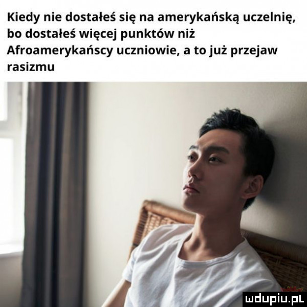 kiedy nie dostałeś się na amerykańską uczelnię bo dostałeś więcej punktów niż afroamerykańscy uczniowie a to już przejaw rasizmu