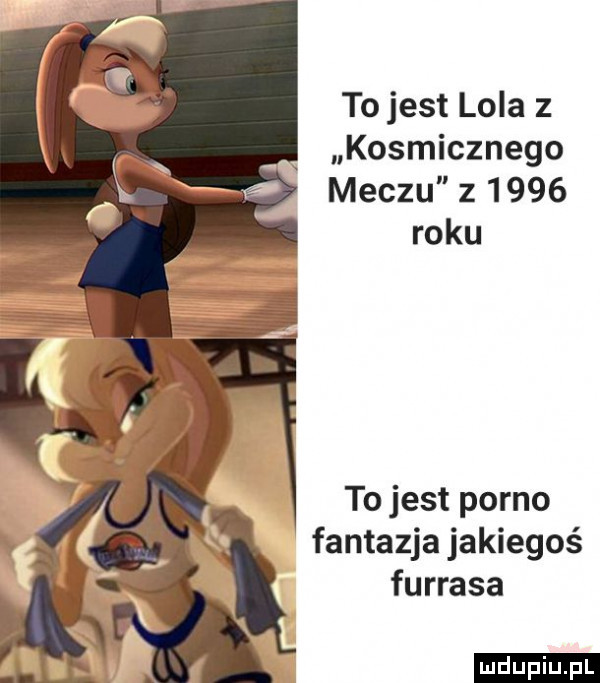 to jest lola z kosmicznego w meczu z      roku to jest porno fantazja jakiegoś furrysa ludu iu. l