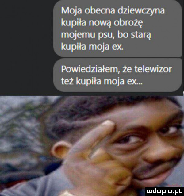 moja obecna dziewczyna iulpih nawa abroze mojemu psu bo starą ma mia edt powiedziałam zetelewiznr mdupiupl