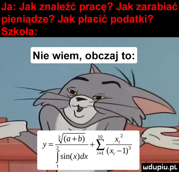 ja jak znaleźć pracę jak zarabiać pieniądze jak płacić podatki szkoła nie wiem obczaj to