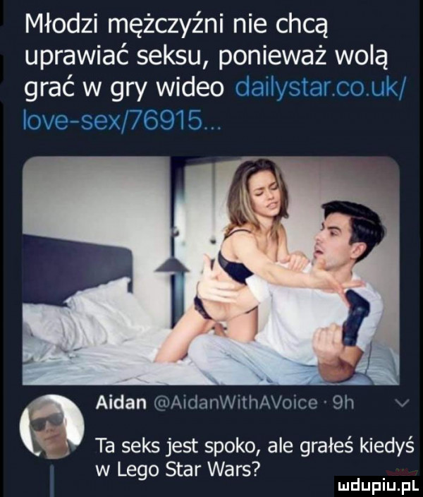 młodzi mężczyźni nie chcą uprawiać seksu ponieważ wolą grać w gry wideo dailystarcouk iove sex      . n ałdan gdaiclanw tl avoic  h v i x ta seks jest spoko ale grałeś kiedyś w lego star wars mduplu pl