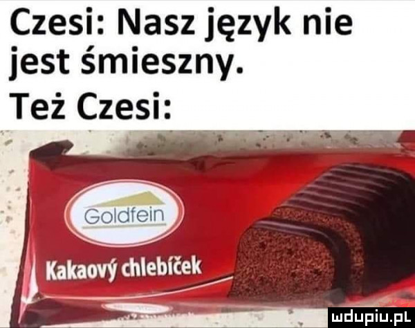 czesi nasz język nie jest śmieszny. też czesi
