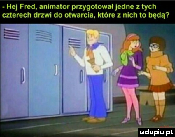hej fred animator przygotował jedne z tych czterech drzwi do otwarcia które z nich to będą