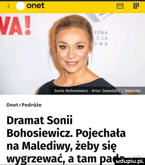 onet e    va suma aahosiawmz artur zawadsz i reporter onet podróże dramat sonii bohosiewicz. pojechała na malediwy żeby się