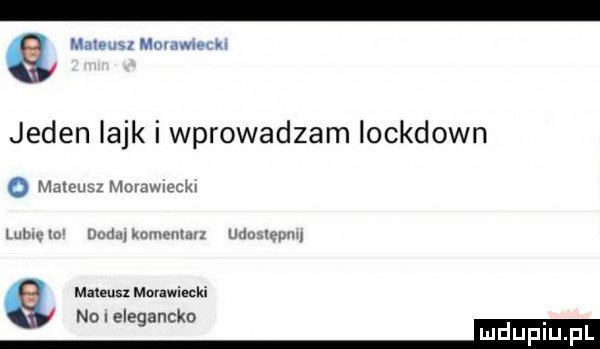 m hmnlelemiu jeden lajk i wprowadzam iockdown o mammz mumwmcm www umumuwumg u qulepvw mateusz morawiecki nu i elegancka m