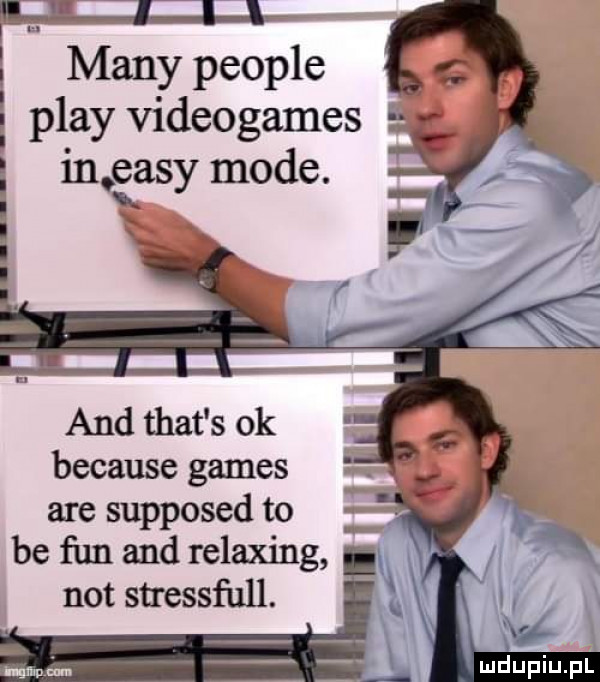 e many people e play videogames m eksy mode. and trat s ok because gates are supposed to be fan and relaxing not stressfull