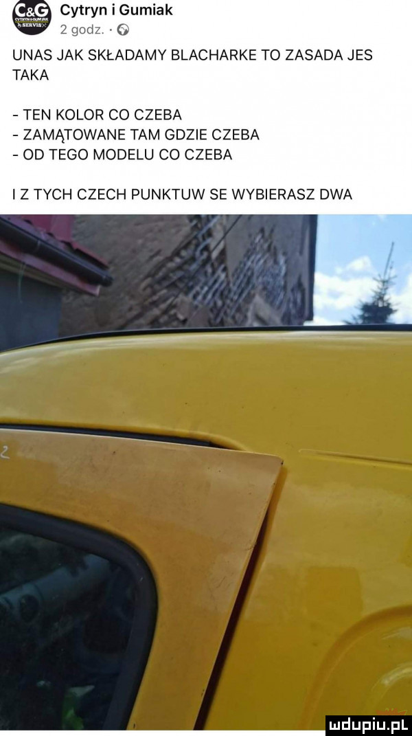 c ę cytryn i gumiak   godz. upas jak składamy blacharke to zasada jus taka ten kolor co czuba zamatowane tam gdzie czuba od tego modelu co czuba i z tych czech punktów se wybierasz dwa