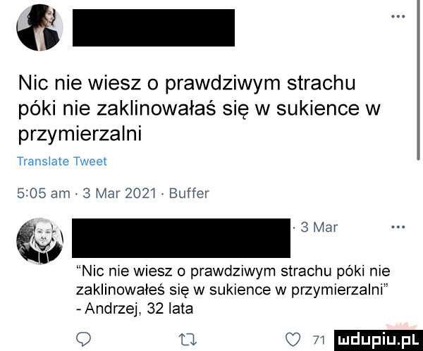 nic nie wiesz o prawdziwym strachu póki nie zaklinowałaś się w sukience w przymierzalni transicie tweet      am.   mar      buffer c w nic me wiesz o prawdziwym strachu póki nie zaklinowałeś się w sukience w przymierzalni andrzej    iata a o