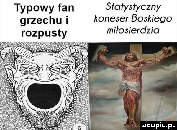 typowy fan sfaiysfyczny grzechu i koneser boskiego rozpusty miłosierdzia ż