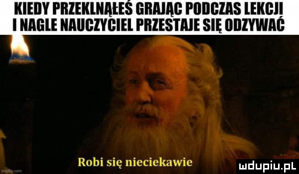 kieiiy pblekllllłe grami piiiigias ekgii i hagi naugiygih pbiestme się iiizywag i n. robi się nieciekawie