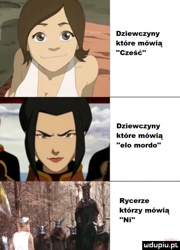 dziewczyny które mówią cześć dziewczyny które mówią elo mordo rycerze którzy mówią