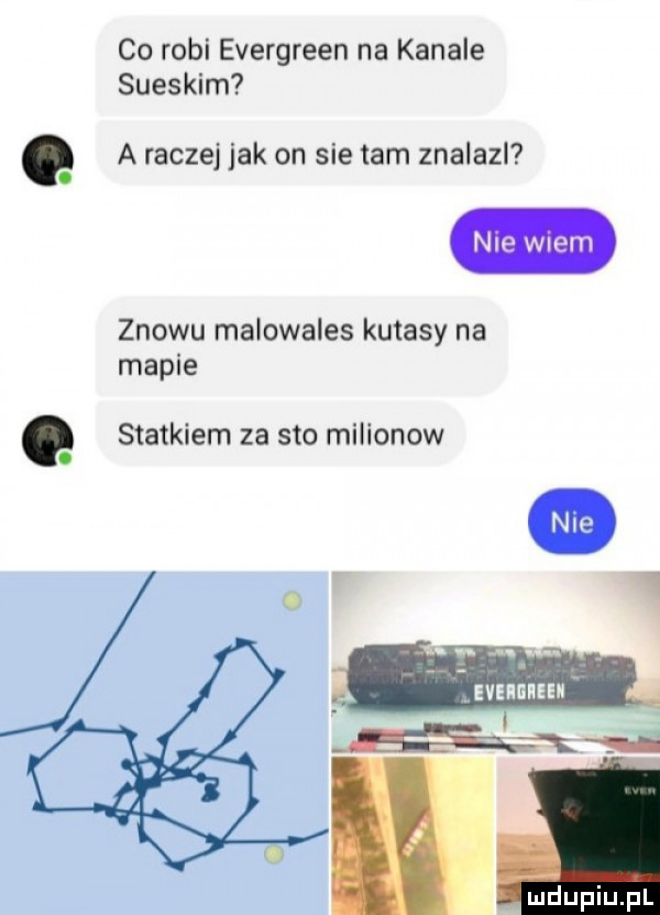 co robi evergreen na kanale sueskim a raczej jak on sie tam znalazl nie wiem znowu malowales kutasy na mapie statkiem za sto milionow