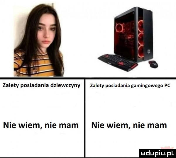 zalety posiadania dziewczyny zalew posiadania gamingowega pc nie wiem nie mam nie wiem nie mam