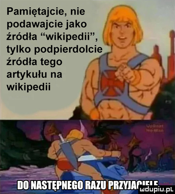 pamiętajcie nie podawajcie jako źródła wikipedii tylko podpierdolcie źródła tego i artykułu na wikipedii mam mu mm gggw