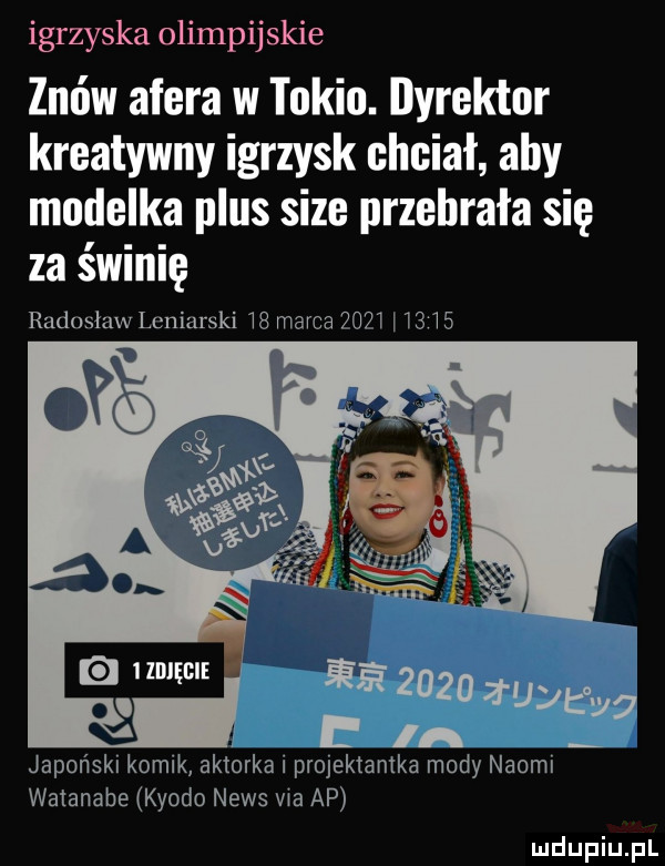 igrzyska olimpijskie znów afera w tokio. dyrektor kreatywny igrzysk chciał aby modelka plus sice przebrała się za świnię radoałachniarski    marca    i        japoński komik aktorka prujektamka mody naomi watanabe kłodo news via ap