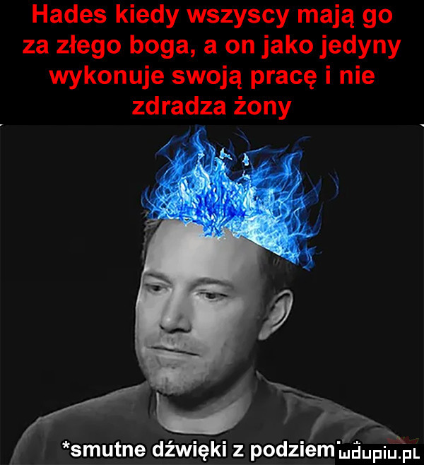 hades kiedy wszyscy mają go za złego boga a on jako jedyny wykonuje swoją pracę i nie zdradza żony s r tne dźwięki z podziemfx pm