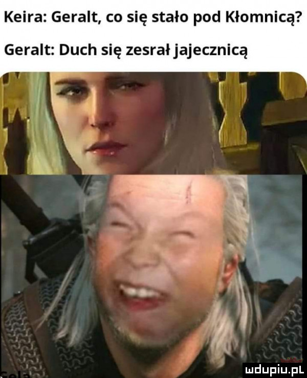 kerra geralt co się stało pod kłodnicą geralt duch się zesrał jajecznicą