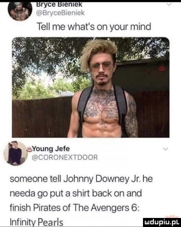 race bw tell me wiat s on your mend ibl lee bwnwk ayoung jece waorohextdooh someone tell johnny downey jr he nerda go pat a shirt beck on and finish pilates of tee avengers   infinitv pearls mam