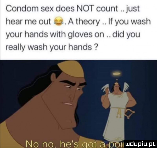 congom sex dres not count. just hvar me out. a theory. if y-u wash your hanks with gloves on. ddd y-u realny wash your hanks nm m. lufa w ohndufiufl