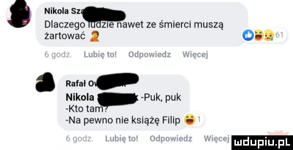 nikola sz dlaczego zle nawet ze śmierci muszą żenować o. abakankami rafal   nikola puk puk kto tam rna pewno me książę fmp