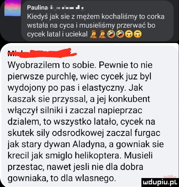 paulina i i. kiedyś jak sie z mężem kochaliśmy to corka wstala na cyca i musielis y przerwac bo cycek iataiiuciekal i a jae wyobrazilem to sobie. pewnie to nie pierwsze purchlę wiec cycekjuz byl wydojony po pas i elastyczny. jak kaszak sie przyssal a jej konkubent włączył silniki i zaczal napieprzac dzialem to wszystko latało cycek na skutek sily odsrodkowej zaczal furgac jak stary dywan aladyna a gowniak sie krecil jak smiglo helikoptera. musieli przestac nawetjesli nie dla dobra l gowniaka to dla wlasnego