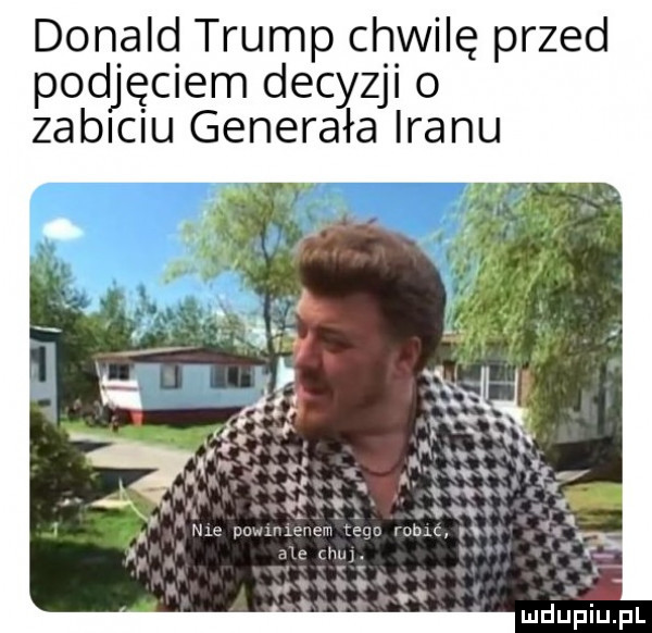 donald trump chwilę przed podjęciem decyzji o zabiciu generała iranu