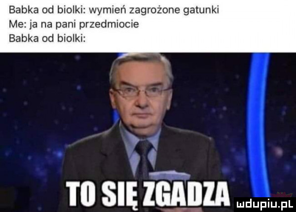 babka od biolki wymień zagrożone gatunki me ja na pani przedmiocie babka od biolki to się zmam