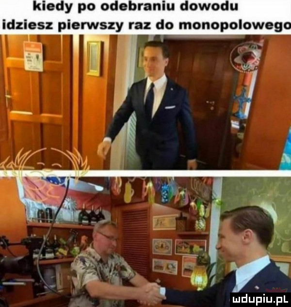 kiedy po odebraniu dowodu idziesz pierwszy raz do monopoloweg h
