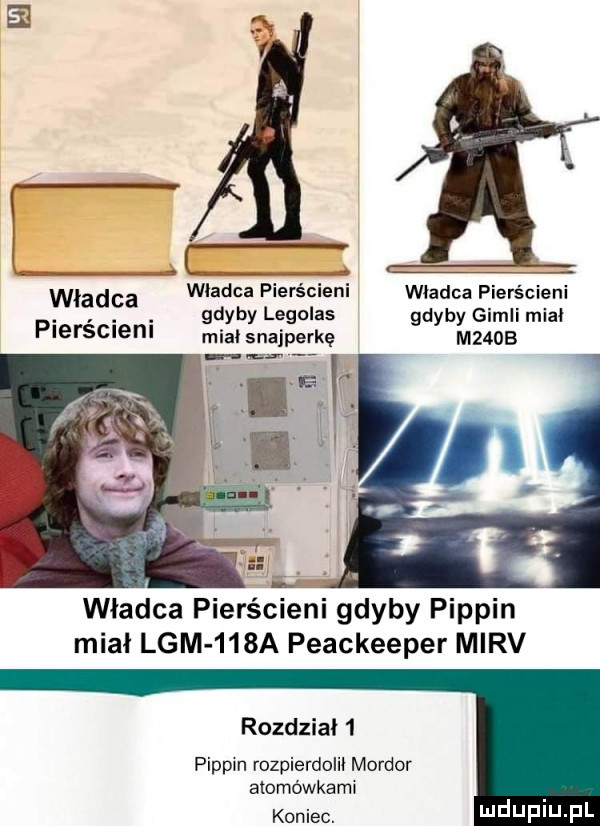 e l t władca wladca pierścieni władca pierścieni. abakankami. gdyby legolas gdyby gidli midi plersmem mial snajperkę m   b władca pierścieni gdyby pippin miał lam    a peackeeper mirv rozdzial   pipem rozpierdolil mordor amméwkami koniec