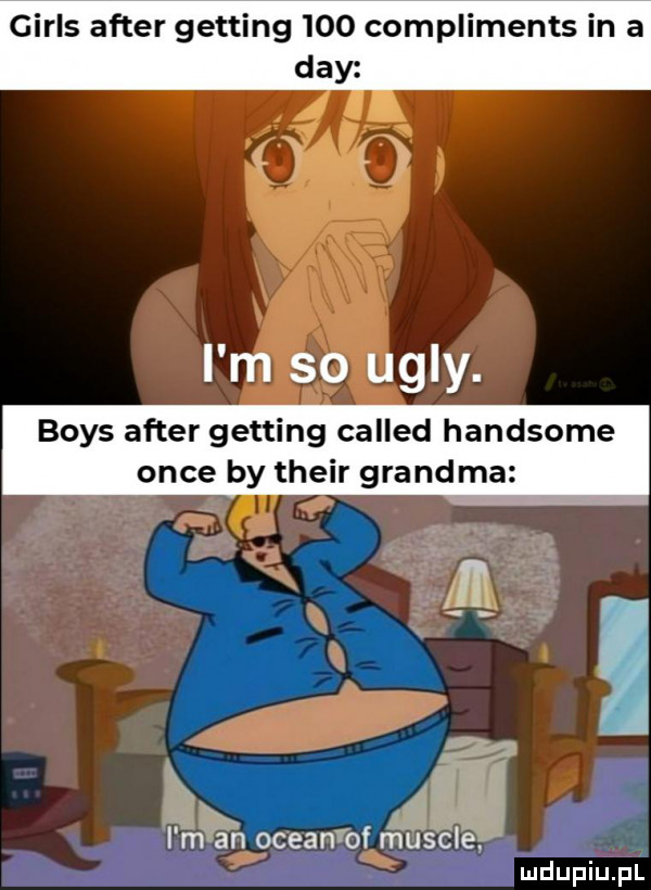 girls after getting     compliments in a dcy i m so ugry. boks after getting called handsome obce by their grandma i m a   oceanfof n saj