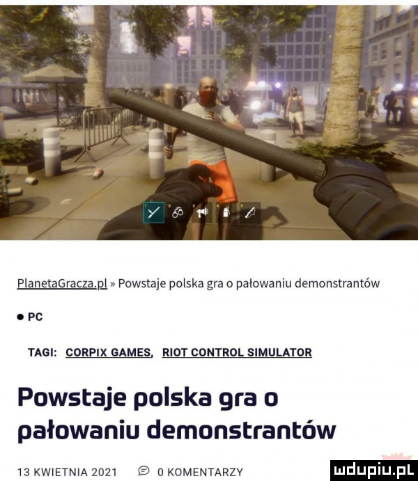 planetagraczam powstaje polska gra o palowaniu demonstvantéw opc ta gates root control sim layor powstaje polska gra o pałowaniu demonstrantów    kwietnia      u komentarzy