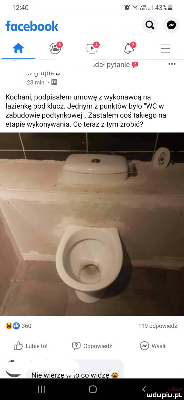 ﬁfe.          facebook q   ﬂ e dał pytanie gnuplc u    mm e kochani podpisałem umowę z wykonawcą na łazienkę pod klucz. jednym z punktów było wc w zabudowie podtynkowej. zastałem coś takiego na etapie wykonywania. co teraz z tym zrobić o         denwwedzl c lubwętm odpowiedź wyśhj nie wierci w o co widzi oz