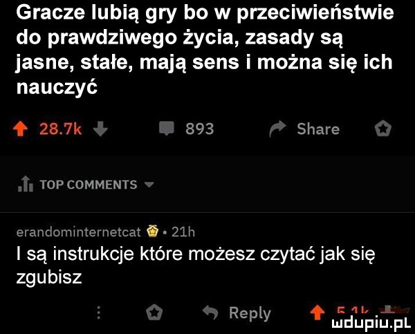 gracze lubią gry bo w przeciwieństwie do prawdziwego życia zasady są jasne stałe mają sens i można się ich nauczyć     k     stare tdp comments ei amiomimemetce.   h i są instrukcje które możesz czytać jak się zgubisz. a repry