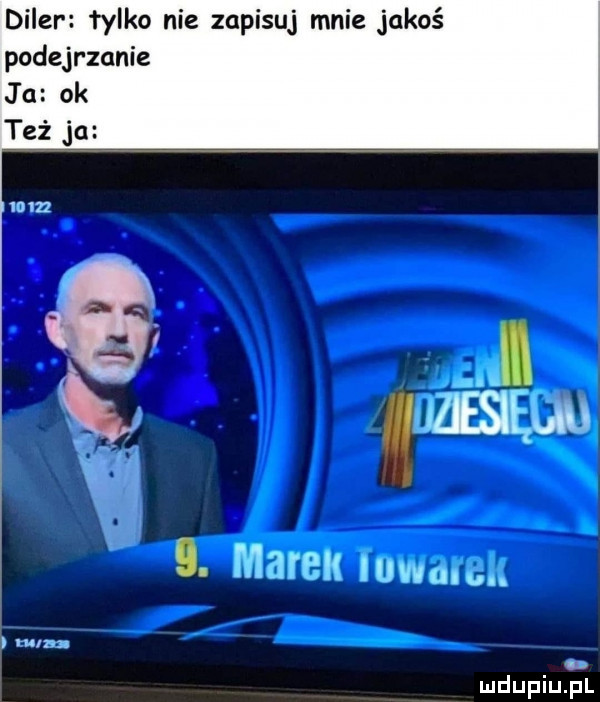 diler łydko nie zapisuj mnie jakoś podejrzanie ju ok nr mdupqul
