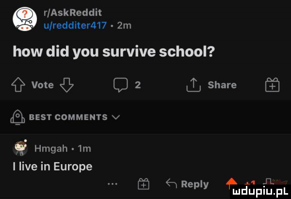 r askreddit u redditera    m hiw ddd y-u survive scholl vale   ll stare ﬂ best comments v noah  m i live in europe j l ﬁreply tudupiupl