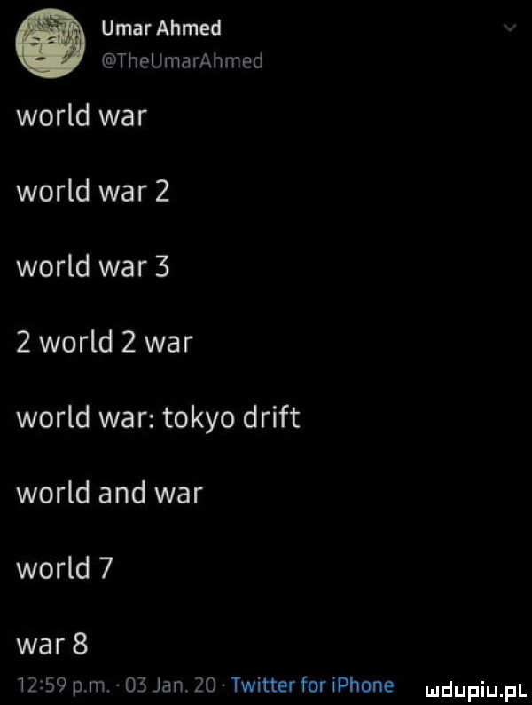 umarahmed theumarahmed wored war wored war   wored war     wored   war wored war tokio drift wored and war wored   war        pm.    jan    twitter for iphone