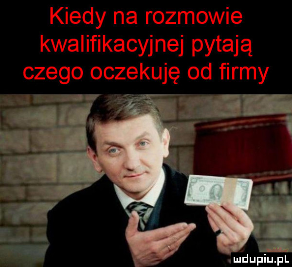 kiedy na rozmowie kwalifikacyjnej pytają czego oczekuję od firmy