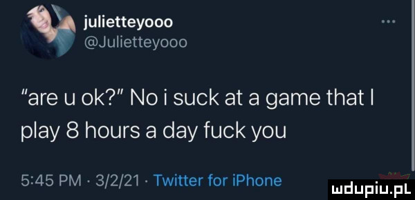 julietteyooo julietteyooo are u ok no i suck at a game trat i play   hours a dcy funk y-u      pm        twitter for iphone mdupiu f