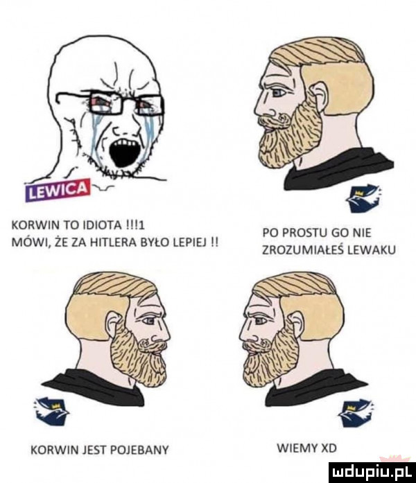 korwin to idiota ll. po prestu go nie mowi ze za hitlera było lepiej ll zrozumiałeś lewaku korwin jest pojebany wiemv xd ludu iu. l