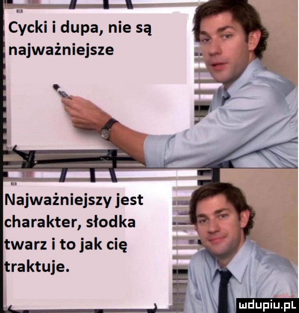 cycki i dupa nie są najważniejsze najważniejszy jest charakter słodka twarz i to jak cię traktuje
